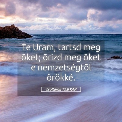Picture 05 - Zsoltárok 12:8 KAR - Te Uram, tartsd meg õket; õrizd meg õket e - Bible Verse Picture