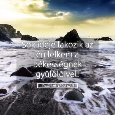Picture 05 - Zsoltárok 120:6 KAR - Sok ideje lakozik az én lelkem a békességnek - Bible Verse Picture