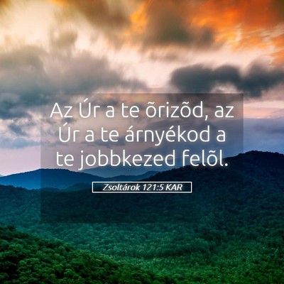 Picture 05 - Zsoltárok 121:5 KAR - Az Úr a te õrizõd, az Úr a te árnyékod a te - Bible Verse Picture
