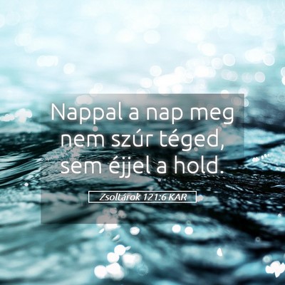 Picture 05 - Zsoltárok 121:6 KAR - Nappal a nap meg nem szúr téged, sem éjjel a - Bible Verse Picture