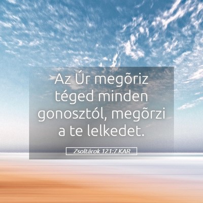 Picture 05 - Zsoltárok 121:7 KAR - Az Úr megõriz téged minden gonosztól, - Bible Verse Picture