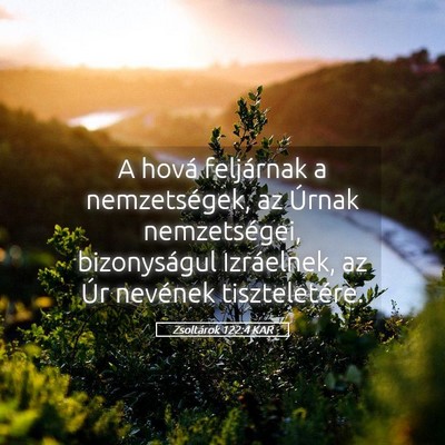 Picture 05 - Zsoltárok 122:4 KAR - A hová feljárnak a nemzetségek, az Úrnak - Bible Verse Picture