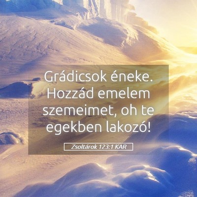 Picture 05 - Zsoltárok 123:1 KAR - Grádicsok éneke. Hozzád emelem szemeimet, oh - Bible Verse Picture