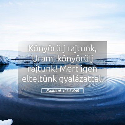 Picture 05 - Zsoltárok 123:3 KAR - Könyörülj rajtunk, Uram, könyörülj rajtunk! - Bible Verse Picture