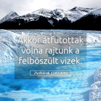 Picture 05 - Zsoltárok 124:5 KAR - Akkor átfutottak volna rajtunk a felbõszült - Bible Verse Picture