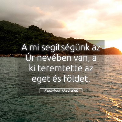 Picture 05 - Zsoltárok 124:8 KAR - A mi segítségünk az Úr nevében van, a ki - Bible Verse Picture