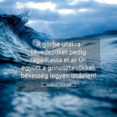 Picture 05 - Zsoltárok 125:5 KAR - A görbe utakra tévedezõket pedig ragadtassa el - Bible Verse Picture