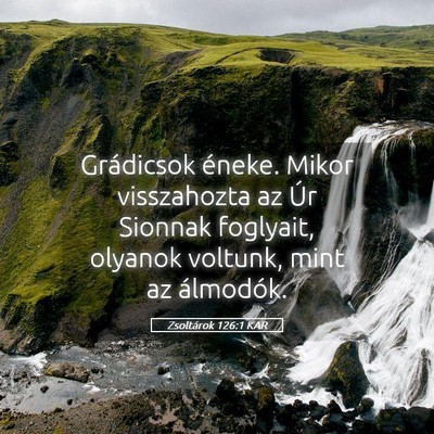 Picture 05 - Zsoltárok 126:1 KAR - Grádicsok éneke. Mikor visszahozta az Úr - Bible Verse Picture