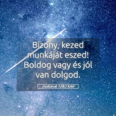 Picture 05 - Zsoltárok 128:2 KAR - Bizony, kezed munkáját eszed! Boldog vagy és - Bible Verse Picture