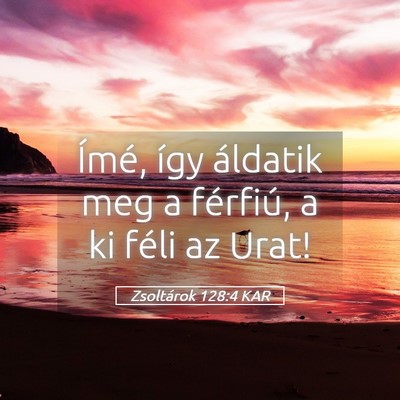 Picture 05 - Zsoltárok 128:4 KAR - Ímé, így áldatik meg a férfiú, a ki féli - Bible Verse Picture