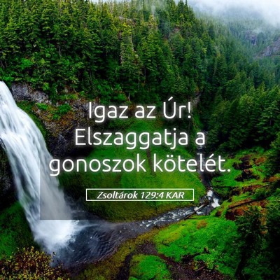 Picture 05 - Zsoltárok 129:4 KAR - Igaz az Úr! Elszaggatja a gonoszok - Bible Verse Picture