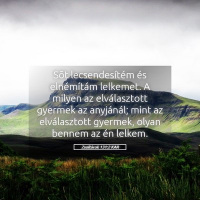 Picture 05 - Zsoltárok 131:2 KAR - Sõt lecsendesítém és elnémítám lelkemet. A - Bible Verse Picture