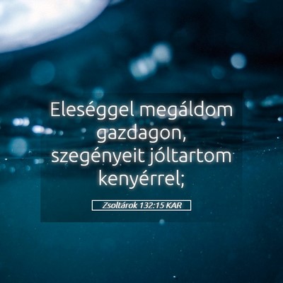 Picture 05 - Zsoltárok 132:15 KAR - Eleséggel megáldom gazdagon, szegényeit - Bible Verse Picture