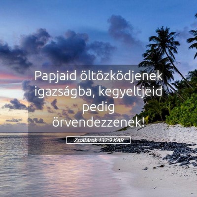 Picture 05 - Zsoltárok 132:9 KAR - Papjaid öltözködjenek igazságba, kegyeltjeid - Bible Verse Picture