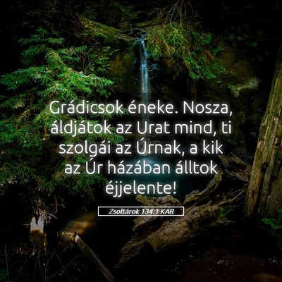 Picture 05 - Zsoltárok 134:1 KAR - Grádicsok éneke. Nosza, áldjátok az Urat - Bible Verse Picture