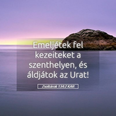 Picture 05 - Zsoltárok 134:2 KAR - Emeljétek fel kezeiteket a szenthelyen, és - Bible Verse Picture