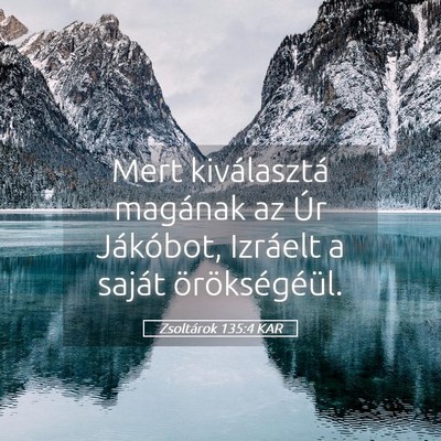 Picture 05 - Zsoltárok 135:4 KAR - Mert kiválasztá magának az Úr Jákóbot, - Bible Verse Picture