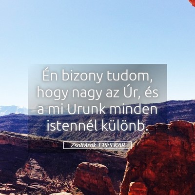 Picture 05 - Zsoltárok 135:5 KAR - Én bizony tudom, hogy nagy az Úr, és a mi - Bible Verse Picture