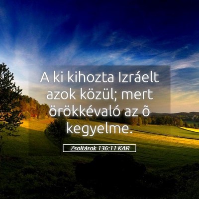 Picture 05 - Zsoltárok 136:11 KAR - A ki kihozta Izráelt azok közül; mert - Bible Verse Picture