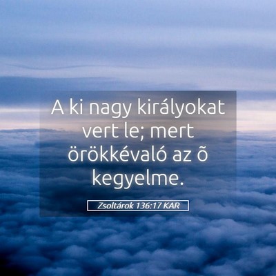 Picture 05 - Zsoltárok 136:17 KAR - A ki nagy királyokat vert le; mert - Bible Verse Picture