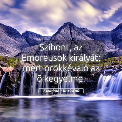 Picture 05 - Zsoltárok 136:19 KAR - Szíhont, az Emoreusok királyát; mert - Bible Verse Picture