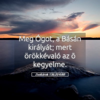 Picture 05 - Zsoltárok 136:20 KAR - Meg Ógot, a Básán királyát; mert - Bible Verse Picture