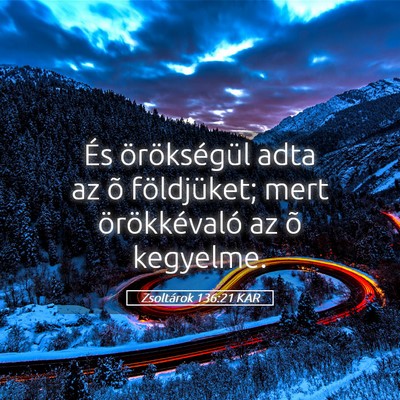 Picture 05 - Zsoltárok 136:21 KAR - És örökségül adta az õ földjüket; mert - Bible Verse Picture
