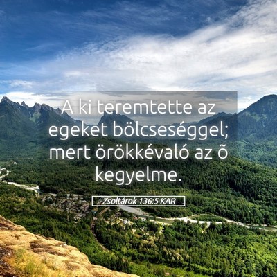 Picture 05 - Zsoltárok 136:5 KAR - A ki teremtette az egeket bölcseséggel; mert - Bible Verse Picture