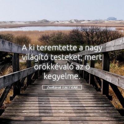 Picture 05 - Zsoltárok 136:7 KAR - A ki teremtette a nagy világító testeket; mert - Bible Verse Picture