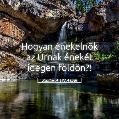 Picture 05 - Zsoltárok 137:4 KAR - Hogyan énekelnõk az Úrnak énekét idegen - Bible Verse Picture