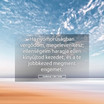 Picture 05 - Zsoltárok 138:7 KAR - Ha nyomorúságban vergõdöm, megelevenítesz; - Bible Verse Picture