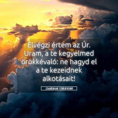 Picture 05 - Zsoltárok 138:8 KAR - Elvégzi értem az Úr. Uram, a te kegyelmed - Bible Verse Picture
