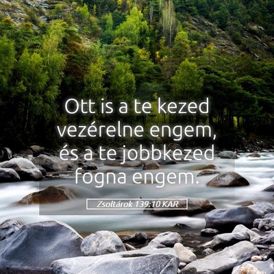 Picture 05 - Zsoltárok 139:10 KAR - Ott is a te kezed vezérelne engem, és a te - Bible Verse Picture