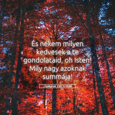 Picture 05 - Zsoltárok 139:17 KAR - És nékem milyen kedvesek a te gondolataid, oh - Bible Verse Picture