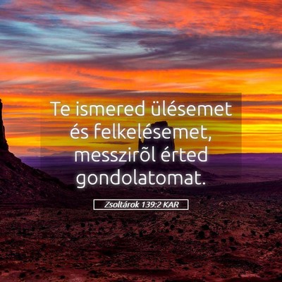 Picture 05 - Zsoltárok 139:2 KAR - Te ismered ülésemet és felkelésemet, - Bible Verse Picture