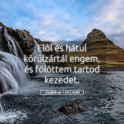 Picture 05 - Zsoltárok 139:5 KAR - Elõl és hátul körülzártál engem, és - Bible Verse Picture