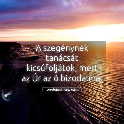 Picture 05 - Zsoltárok 14:6 KAR - A szegénynek tanácsát kicsúfoljátok, mert az - Bible Verse Picture