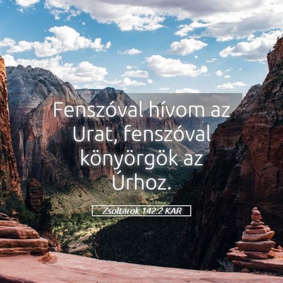 Picture 05 - Zsoltárok 142:2 KAR - Fenszóval hívom az Urat, fenszóval - Bible Verse Picture