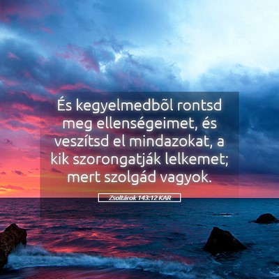 Picture 05 - Zsoltárok 143:12 KAR - És kegyelmedbõl rontsd meg ellenségeimet, és - Bible Verse Picture