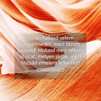 Picture 05 - Zsoltárok 143:8 KAR - Korán hallasd velem kegyelmedet, mert bízom - Bible Verse Picture