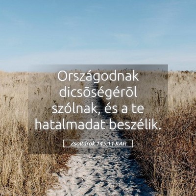 Picture 05 - Zsoltárok 145:11 KAR - Országodnak dicsõségérõl szólnak, és a te - Bible Verse Picture