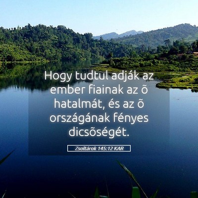 Picture 05 - Zsoltárok 145:12 KAR - Hogy tudtul adják az ember fiainak az õ - Bible Verse Picture