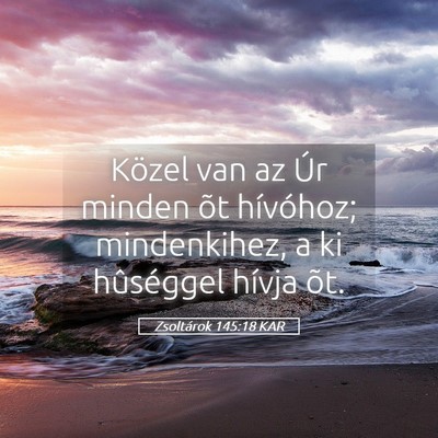 Picture 05 - Zsoltárok 145:18 KAR - Közel van az Úr minden õt hívóhoz; - Bible Verse Picture