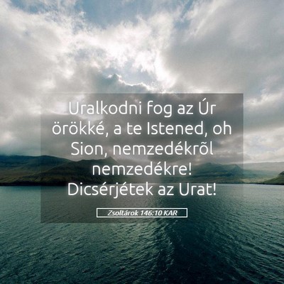 Picture 05 - Zsoltárok 146:10 KAR - Uralkodni fog az Úr örökké, a te Istened, oh - Bible Verse Picture