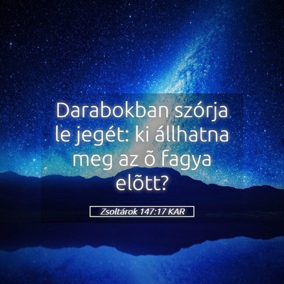 Picture 05 - Zsoltárok 147:17 KAR - Darabokban szórja le jegét: ki állhatna meg az - Bible Verse Picture