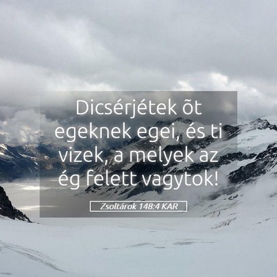 Picture 05 - Zsoltárok 148:4 KAR - Dicsérjétek õt egeknek egei, és ti vizek, a - Bible Verse Picture