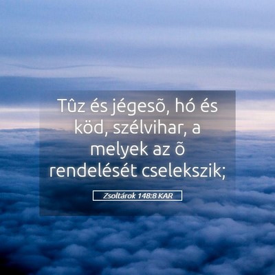 Picture 05 - Zsoltárok 148:8 KAR - Tûz és jégesõ, hó és köd, szélvihar, a - Bible Verse Picture