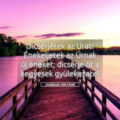 Picture 05 - Zsoltárok 149:1 KAR - Dicsérjétek az Urat! Énekeljetek az Úrnak új - Bible Verse Picture