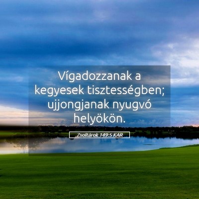 Picture 05 - Zsoltárok 149:5 KAR - Vígadozzanak a kegyesek tisztességben; - Bible Verse Picture