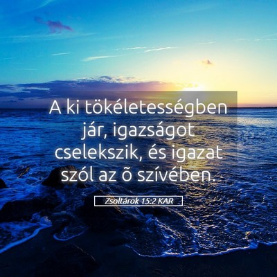 Picture 05 - Zsoltárok 15:2 KAR - A ki tökéletességben jár, igazságot - Bible Verse Picture